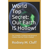 World Top Secret: Our Earth IS Hollow!: The Scientific, Scriptural and Historical Evidence that Our Earth Is Hollow!