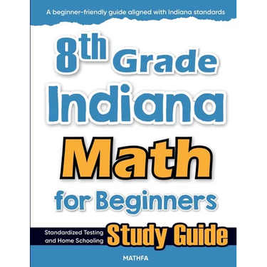 8th Grade Indiana Math for Beginners: Standardized Testing and Home Schooling Study Guide