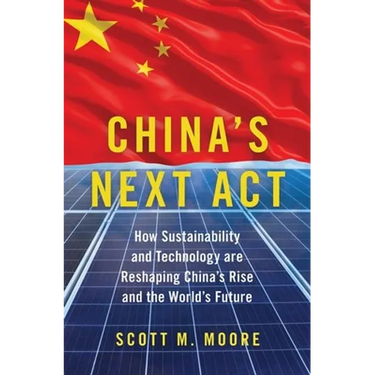 China's Next ACT: How Sustainability and Technology Are Reshaping China's Rise and the World's Future