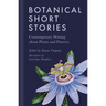 Botanical Short Stories: Contemporary Writing about Plants and Flowers