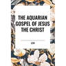 The Aquarian Gospel of Jesus the Christ