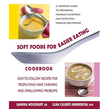 Soft Foods for Easier Eating Cookbook: Easy-to-Follow Recipes for People Who Have Chewing and Swallowing Problems