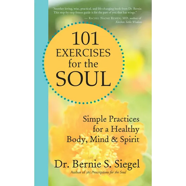 101 Exercises for the Soul: Simple Practices for a Healthy Body, Mind & Spirit