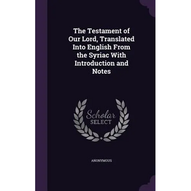 The Testament of Our Lord, Translated Into English From the Syriac With Introduction and Notes
