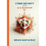Cybersecurity in the AI & Quantum Era