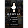 What Sister Said...: My Observations, My Interpretations, My Opinions