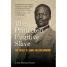The Princeton Fugitive Slave: The Trials of James Collins Johnson