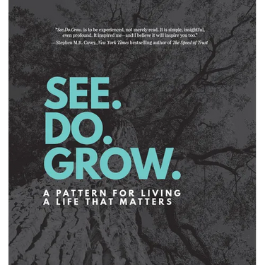 See. Do. Grow.: A Pattern for Living a Life That Matters