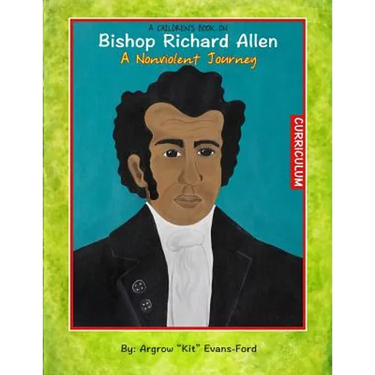A Children's Book On Bishop Richard Allen: A Nonviolent Journey (Curriculum)