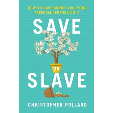 Save or Slave: How to Save Money Like Your Freedom Depends on It