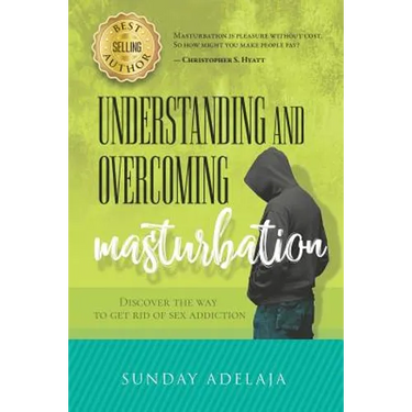 Understanding and Overcoming Masturbation: Discover the Way to Get Rid of Sex Addiction