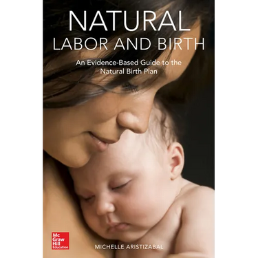 Natural Labor and Birth: An Evidence-Based Guide to the Natural Birth Plan