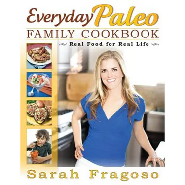 Everyday Paleo Family Cookbook: Real Food for Real Life