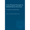 From Physical Concept to Mathematical Structure: An Introduction to Theoretical Physics