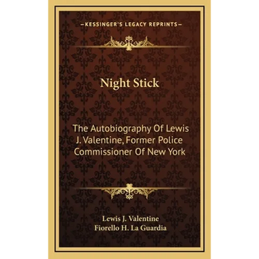 Night Stick: The Autobiography Of Lewis J. Valentine, Former Police Commissioner Of New York