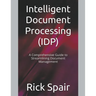 Intelligent Document Processing (IDP): A Comprehensive Guide to Streamlining Document Management