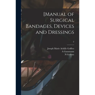 [Manual of Surgical Bandages, Devices and Dressings; 2