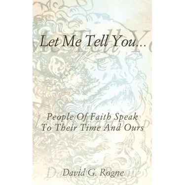 Let Me Tell You...: People of Faith Speak to Their Times and Ours