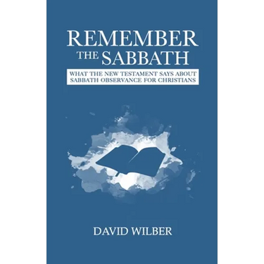 Remember the Sabbath: What the New Testament Says About Sabbath Observance for Christians