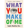 What You Make of Me