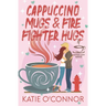 Cappuccino Mugs and Fire Fighter Hugs (The Coffee Loft Series)