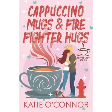 Cappuccino Mugs and Fire Fighter Hugs (The Coffee Loft Series)