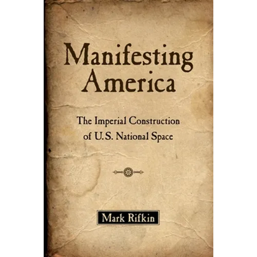 Manifesting America: The Imperial Construction of U.S. National Space