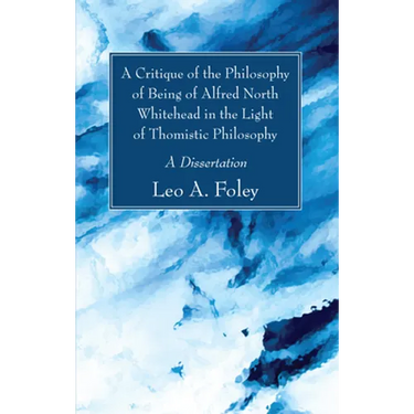 A Critique of the Philosophy of Being of Alfred North Whitehead in the Light of Thomistic Philosophy