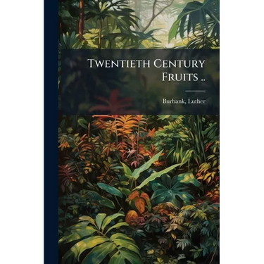 Twentieth Century Fruits ..