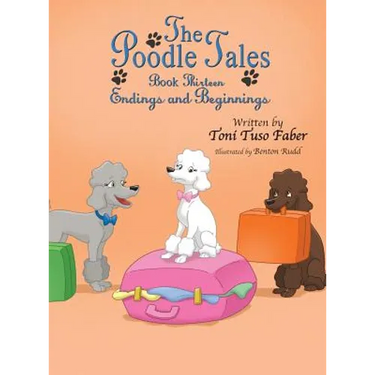 The Poodle Tales: Book Thirteen: Endings and Beginnings