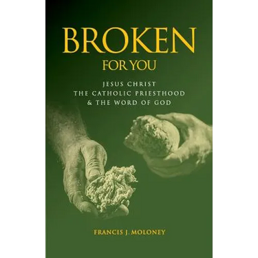 Broken For You: Jesus Christ The Catholic Priesthood & The Word of God