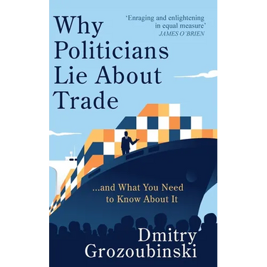 Why Politicians Lie About Trade: ... and What You Need to Know About It