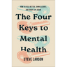 The Four Keys to Mental Health: How to Feel Better, Think Clearly, and Enjoy Life Again