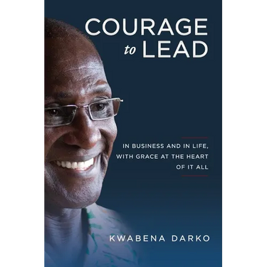 Courage to Lead: In Business and in Life with Grace at the Heart of All