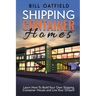Shipping Container Homes: Learn How To Build Your Own Shipping Container House and Live Your Dream!