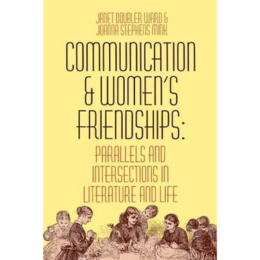 Communication and Women's Friendships: Parallels and Intersections in Literature and Life