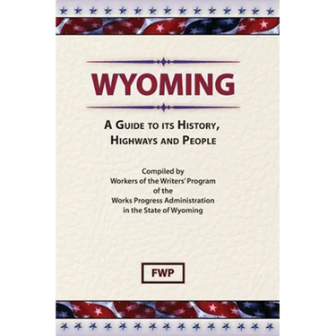 Wyoming: A Guide To Its History, Highways and People