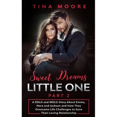 Sweet Dreams, Little One - Part 2: A DDLG and MDLG Story About Emma, Nora and Jackson and How They Overcame Life Challenges to Save Their Loving Relat