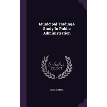 Municipal TradingA Study In Public Administration