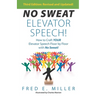 NO SWEAT Elevator Speech!: How to Craft Your Elevator Speech Floor by Floor with No Sweat!