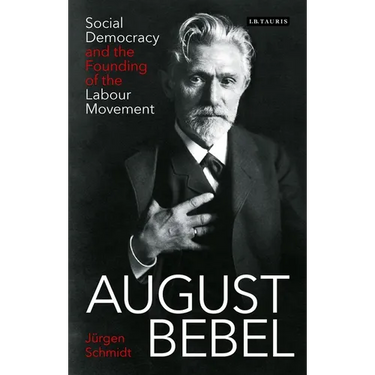 August Bebel: Social Democracy and the Founding of the Labour Movement