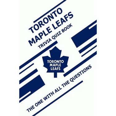 Toronto Maple Leafs Trivia Quiz Book: The One With All The Questions