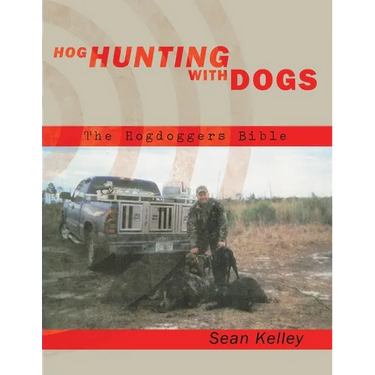Hog Hunting with Dogs: The Hogdoggers Bible