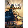 The Mountain In You: Stories and Poetry That Inspire Hope and Purpose for Living