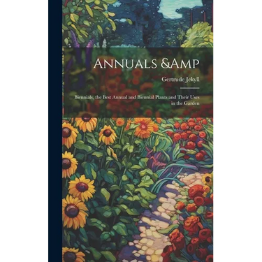 Annuals & Biennials, the Best Annual and Biennial Plants and Their Uses in the Garden