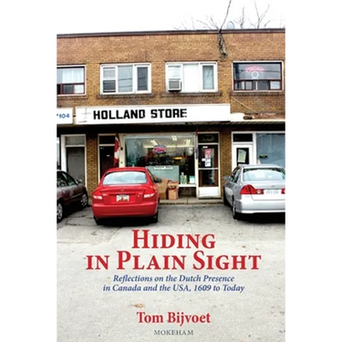 Hiding in Plain Sight: Reflections on the Dutch Presence in Canada and the USA, 1609 to today