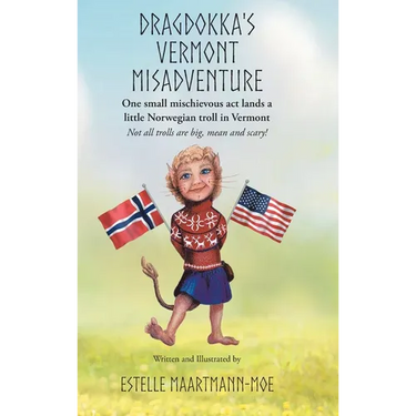 Dragdokka's Vermont Misadventure: One small mischievous act lands a little Norwegian troll in Vermont: Not all trolls are big, mean and scary!