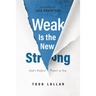 Weak Is the New Strong: God's Perfect Power in You