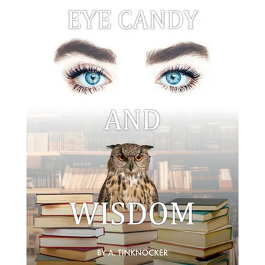 Eye Candy and Wisdom