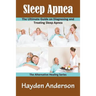 Sleep Apnea: The Ultimate Guide on Diagnosing and Treating Sleep Apnea: The Alternative Healing Series